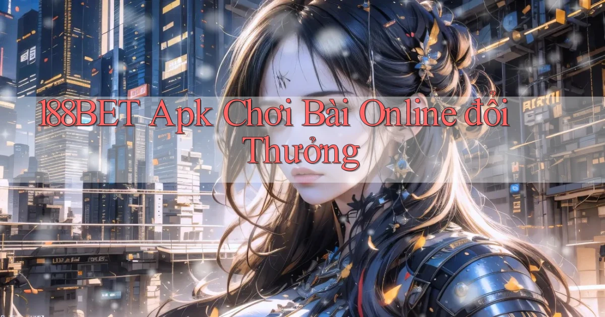 188bet  apk chơi bài online đổi thưởng