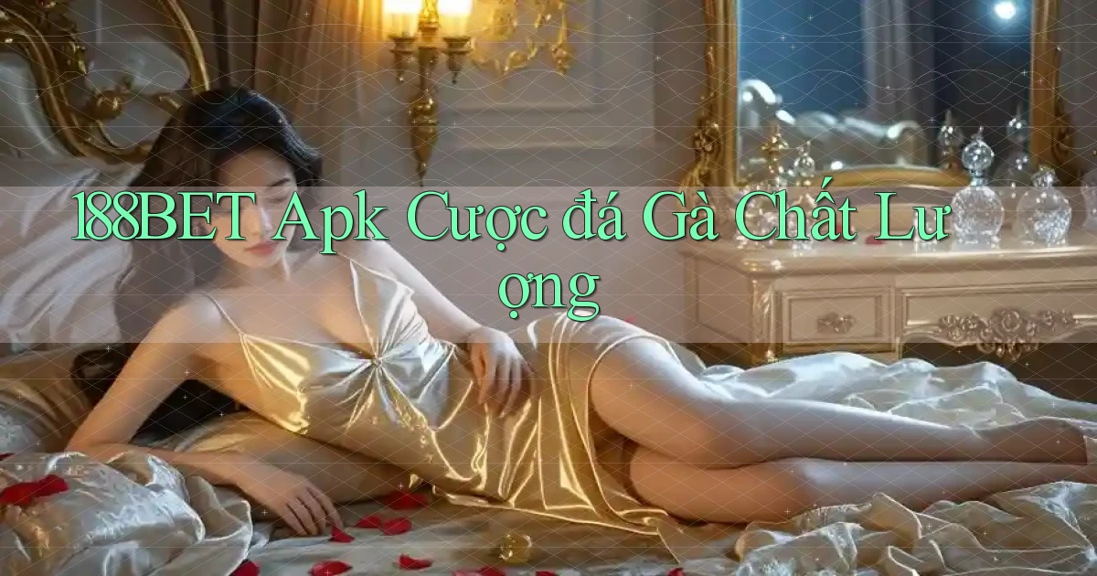 188bet  apk cược đá gà chất lượng