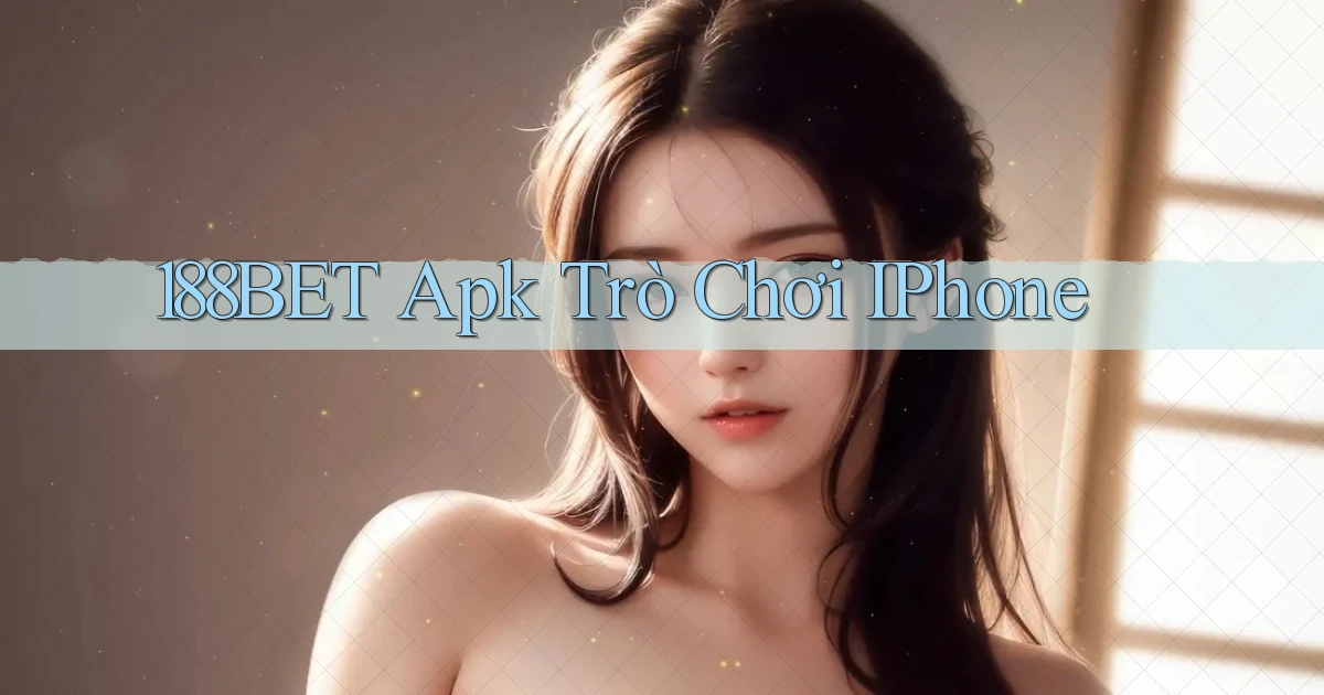 188bet apk trò chơi iPhone