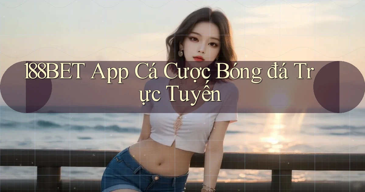 188bet app cá cược bóng đá trực tuyến