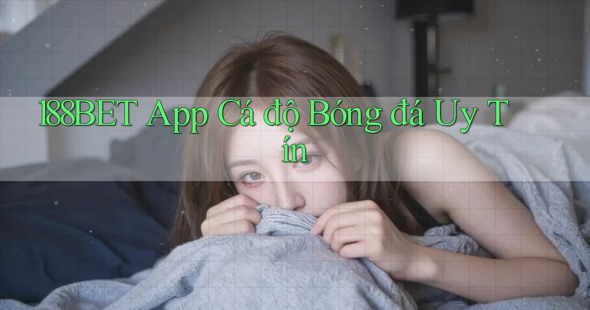 188bet app cá độ bóng đá uy tín