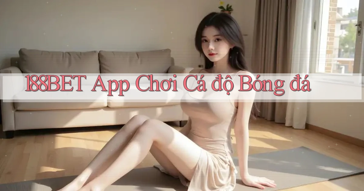 188bet app chơi cá độ bóng đá