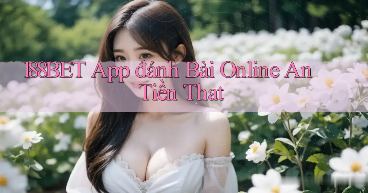 188bet app đánh bài online an tiền that