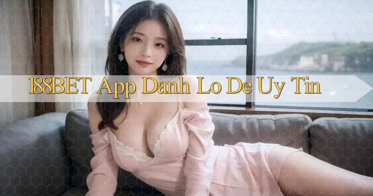 188bet app đánh lô de uy tín