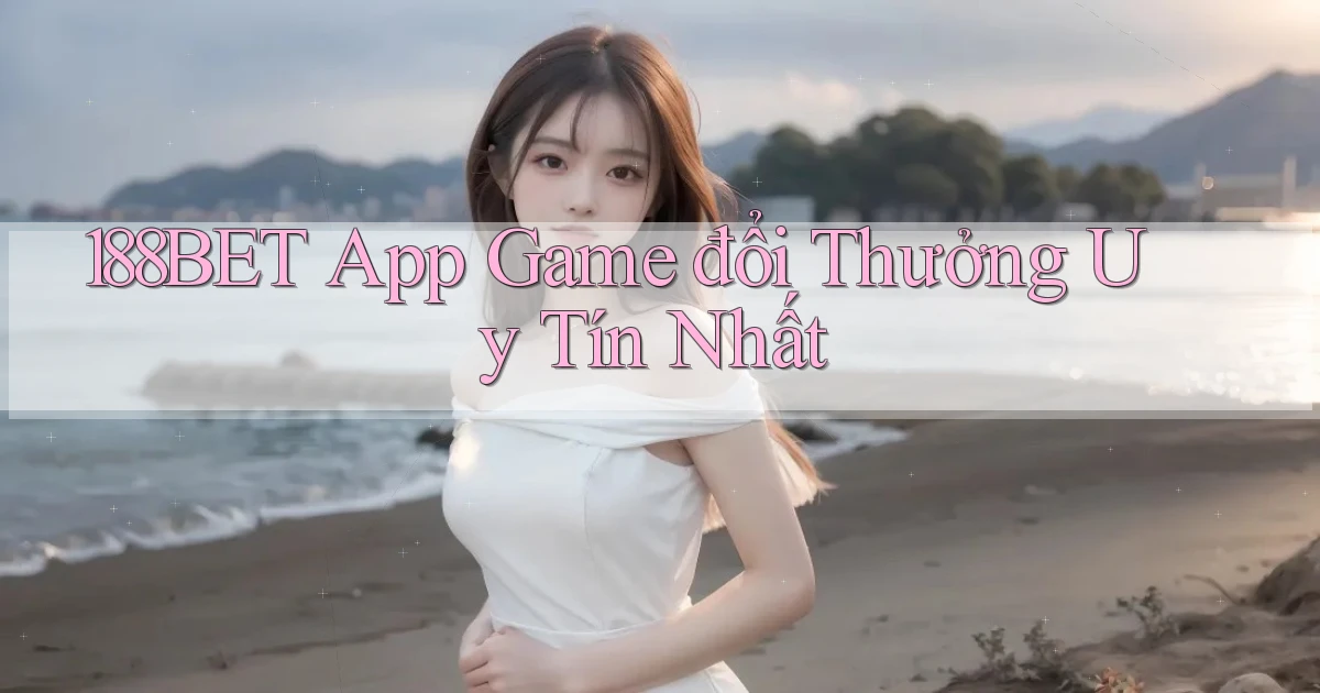 188bet  app game đổi thưởng uy tín nhất