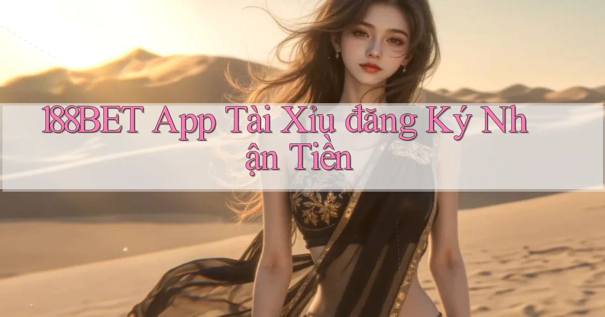 188bet app tài xỉu đăng ký nhận tiền