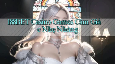 188bet  casino games cảm giác nhẹ nhàng