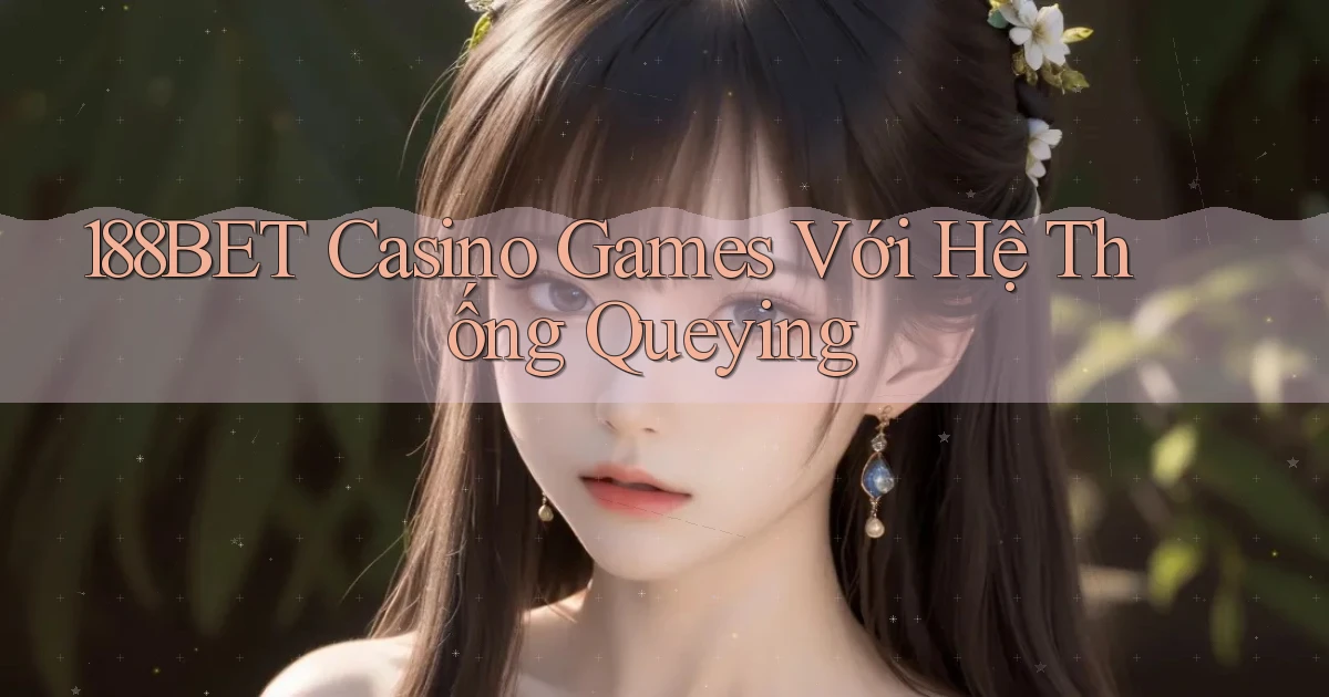 188bet  casino games với hệ thống queying