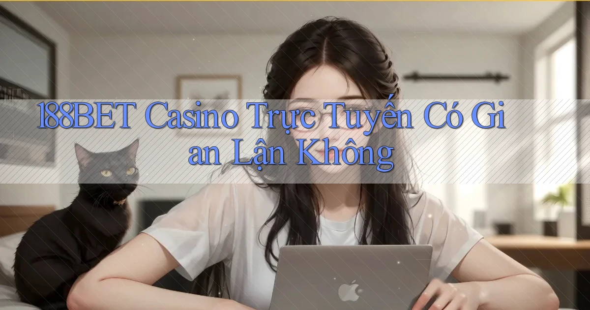 188bet casino trực tuyến có gian lận không