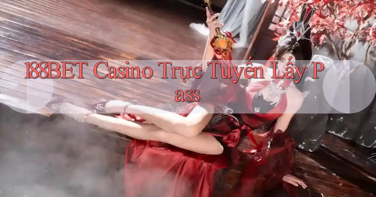 188bet casino trực tuyến lấy pass