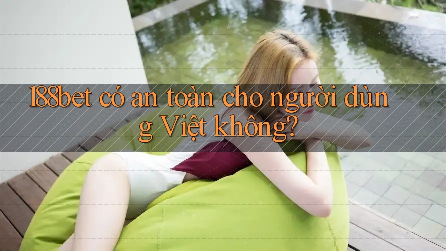 188bet có an toàn cho người dùng Việt không?