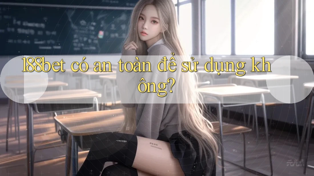 188bet có an toàn để sử dụng không? 188bet có an toàn để sử dụng không?