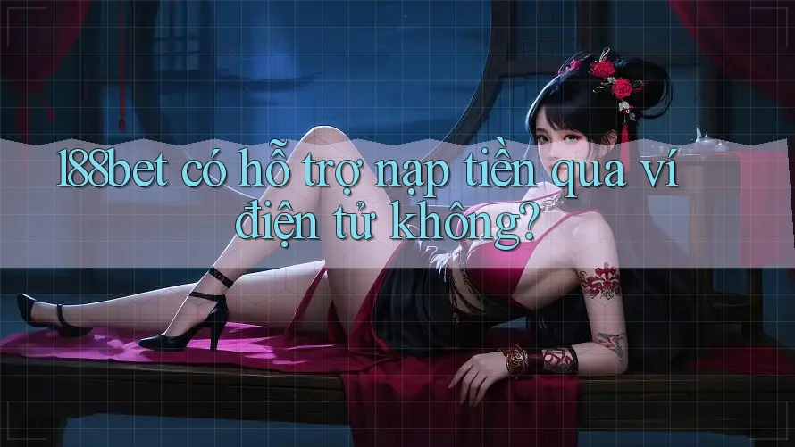 188bet có hỗ trợ nạp tiền qua ví điện tử không? 188bet có hỗ trợ nạp tiền qua ví điện tử không?