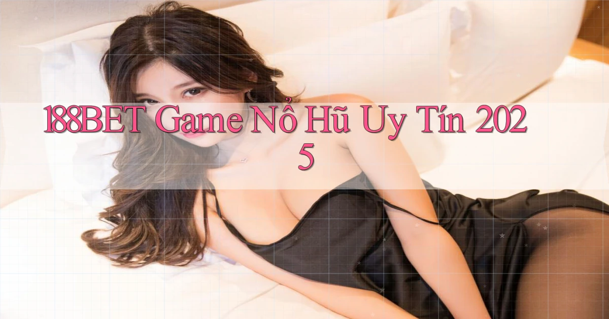 188bet  game nổ hũ uy tín 2025