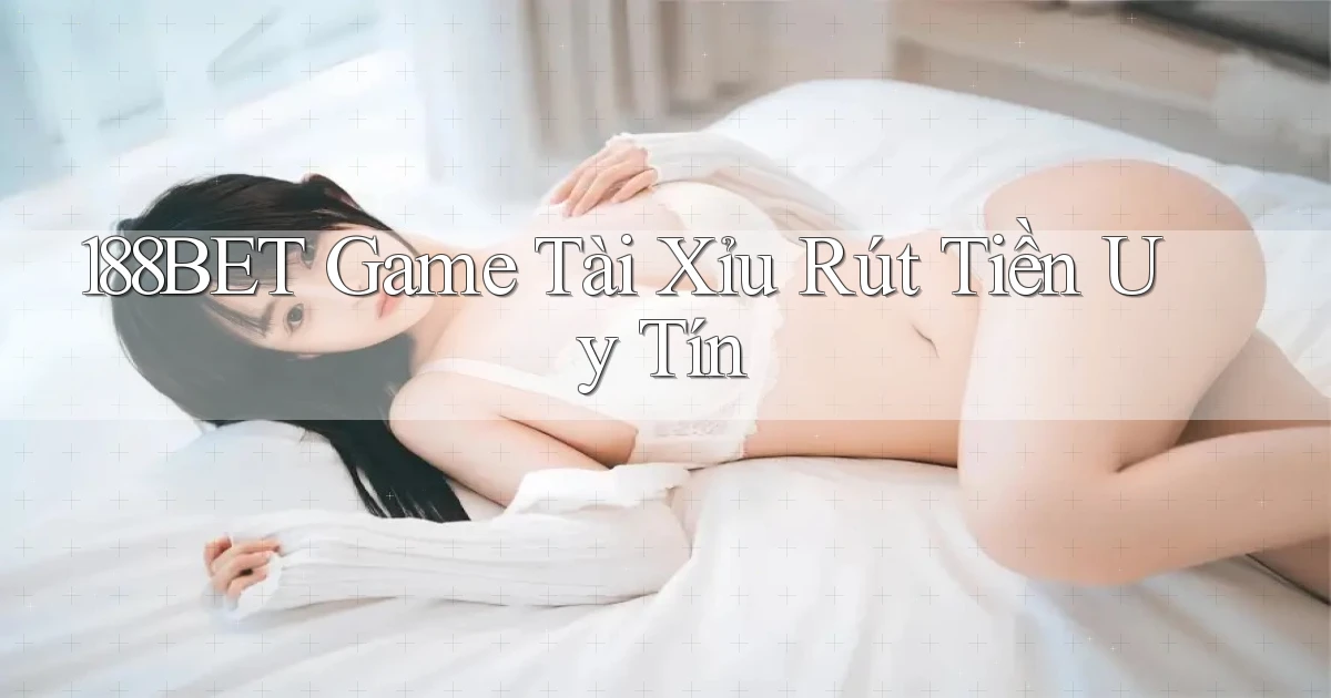 188bet  game tài xỉu rút tiền uy tín