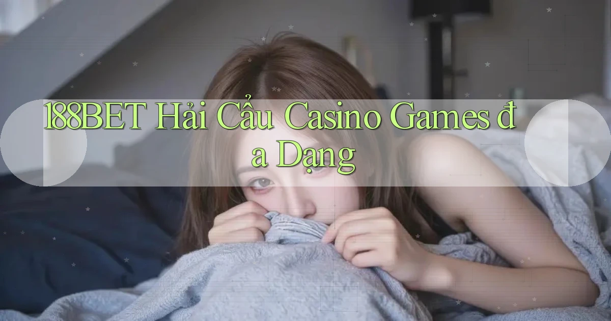 188bet  hải cẩu casino games đa dạng