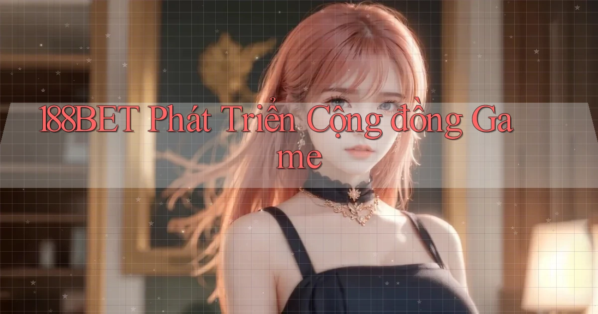 188bet  phát triển cộng đồng game