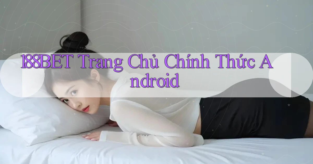 188bet  trang chủ chính thức android