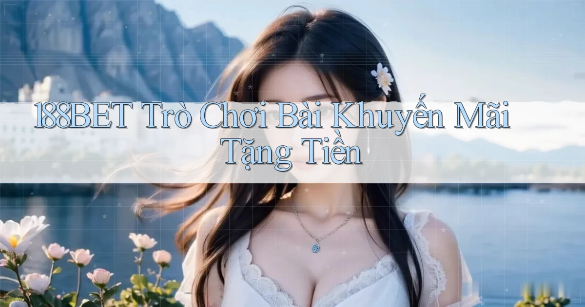 188bet  trò chơi bài khuyến mãi tặng tiền