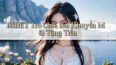 188bet  trò chơi bài khuyến mãi tặng tiền