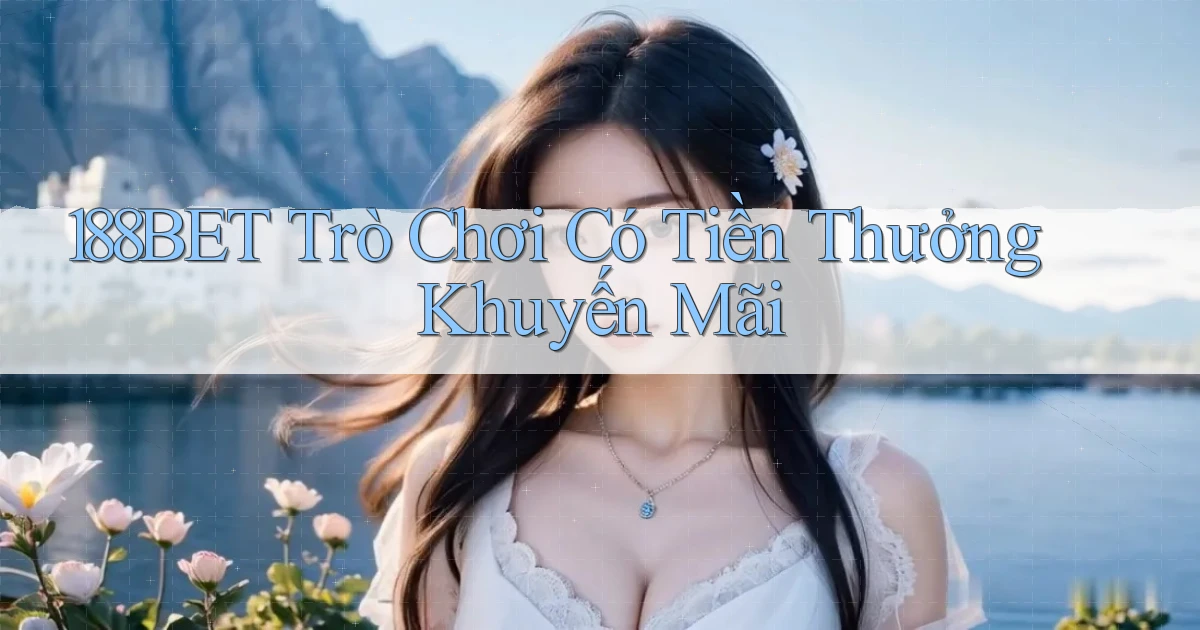 188bet  trò chơi có tiền thưởng khuyến mãi