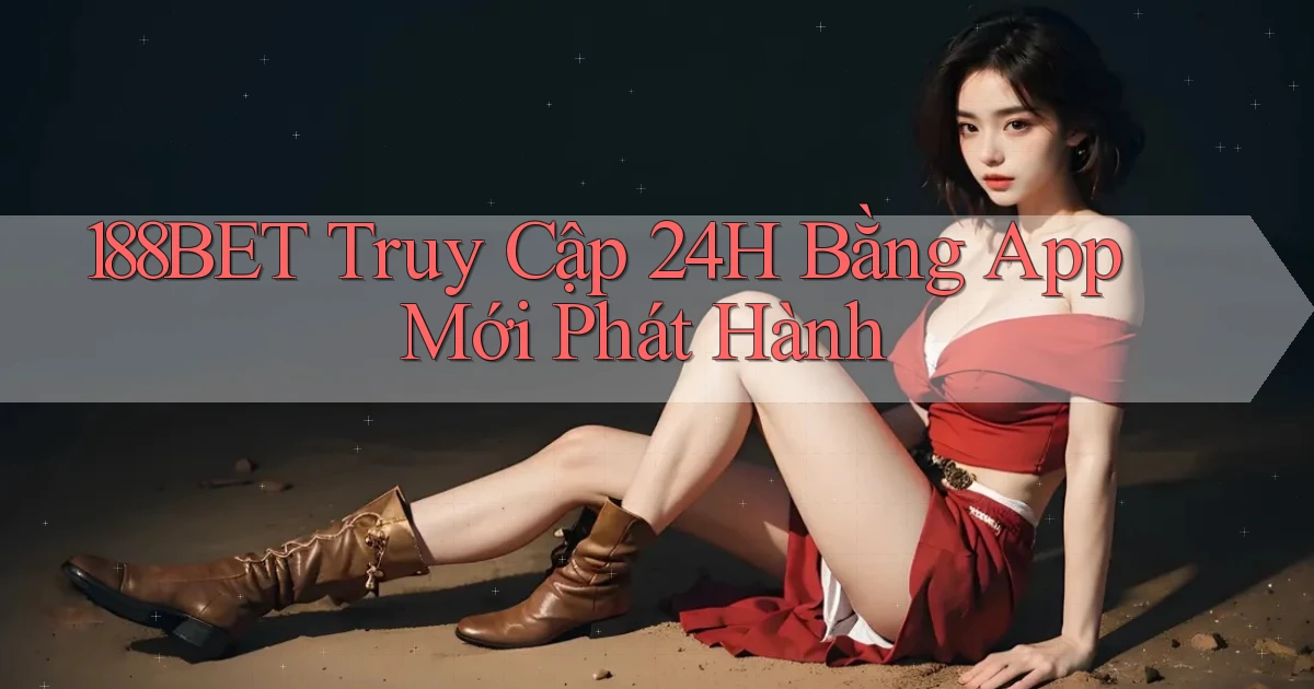 188bet   Truy Cập 24h Bằng App Mới Phát Hành