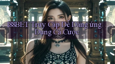 188bet  truy cập dễ dàng ứng dụng cá cược