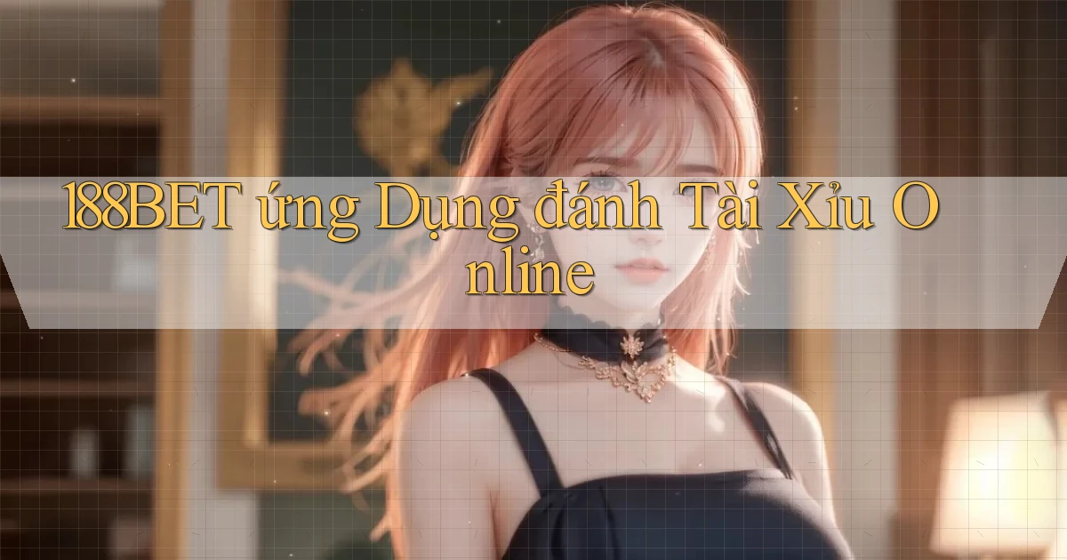 188bet  ứng dụng đánh tài xỉu online