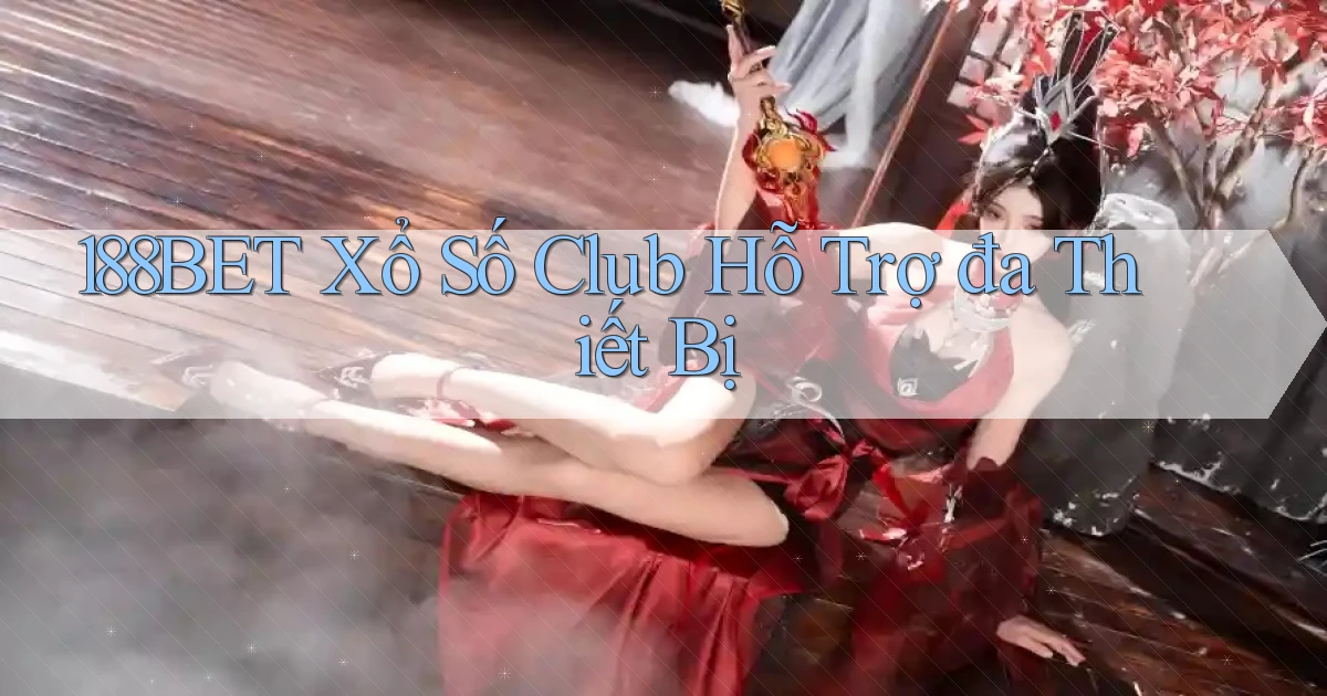 188bet  xổ số club hỗ trợ đa thiết bị