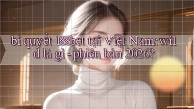 bí quyết 188bet tại Việt Nam wild là gì   phiên bản 2026