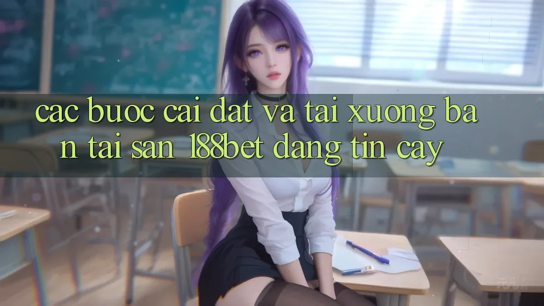Các bước Cài đặt Và Tải xuống Bản Tải Sẵn 188bet Đáng tin cậy Các bước Cài đặt Và Tải xuống Bản Tải Sẵn 188bet Đáng tin cậy