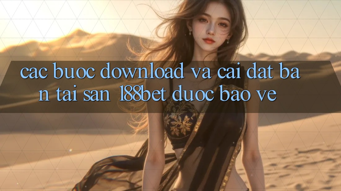 Các bước Download Và Cài Đặt Bản Tải Sẵn 188bet Được bảo vệ