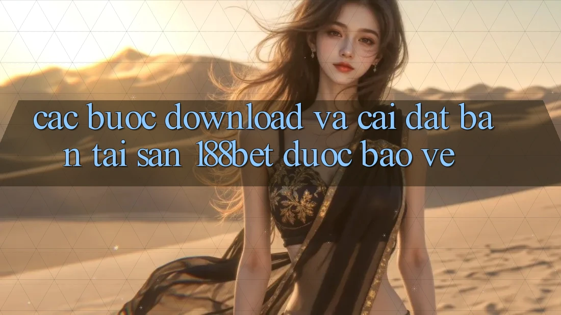 Các bước Download Và Cài Đặt Bản Tải Sẵn 188bet Được bảo vệ Các bước Download Và Cài Đặt Bản Tải Sẵn 188bet Được bảo vệ