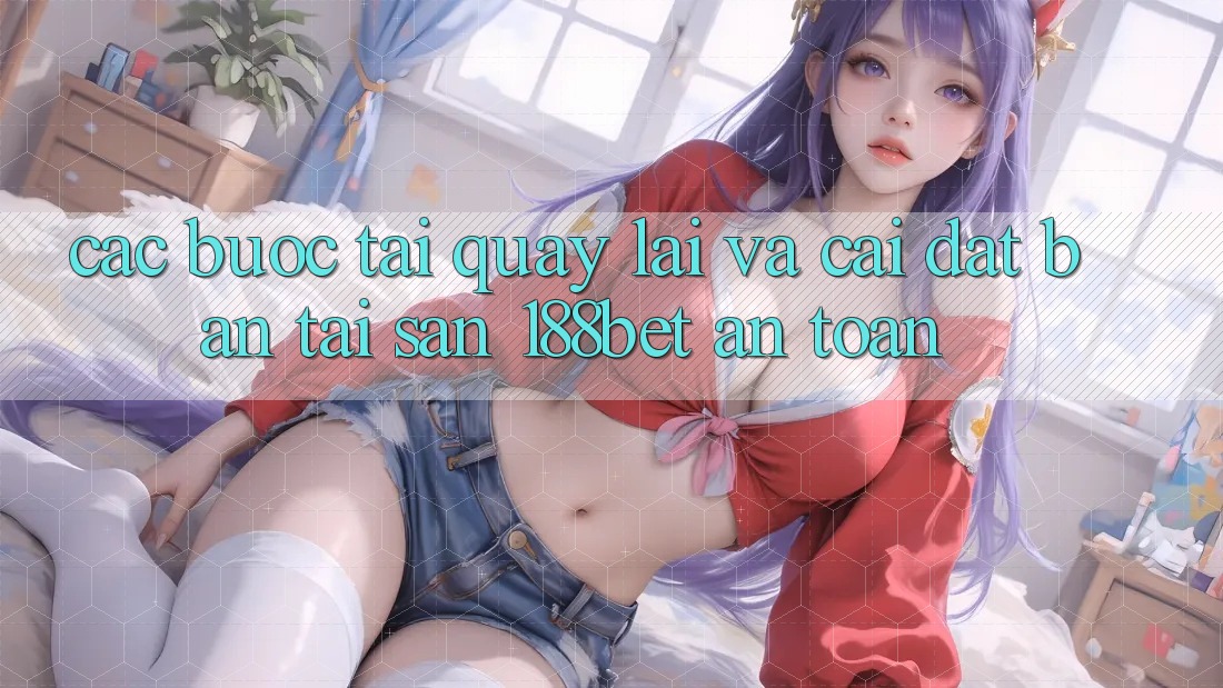 Các bước Tải quay lại Và Cài Đặt Bản Tải Sẵn 188bet An Toàn