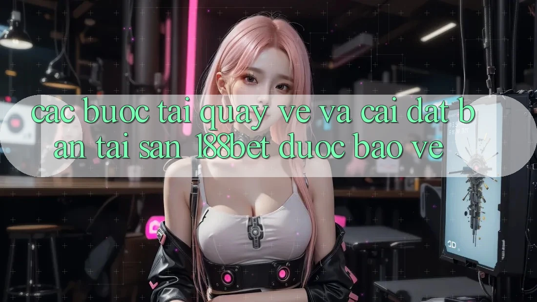Các bước Tải quay về Và Cài Đặt Bản Tải Sẵn 188bet Được bảo vệ