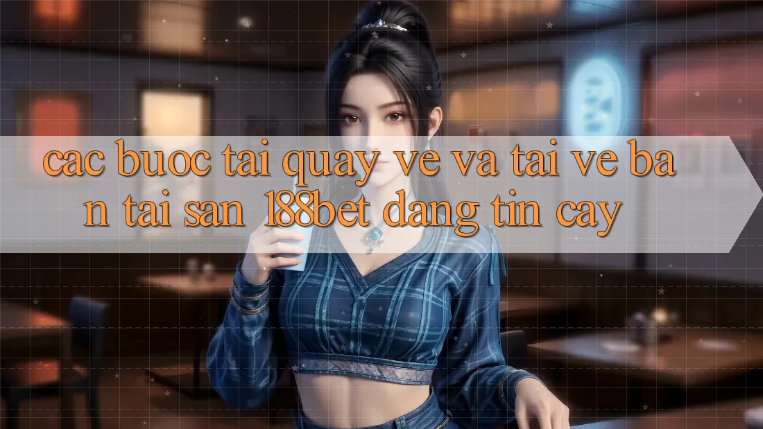 Các bước Tải quay về Và Tải về Bản Tải Sẵn 188bet Đáng tin cậy Các bước Tải quay về Và Tải về Bản Tải Sẵn 188bet Đáng tin cậy