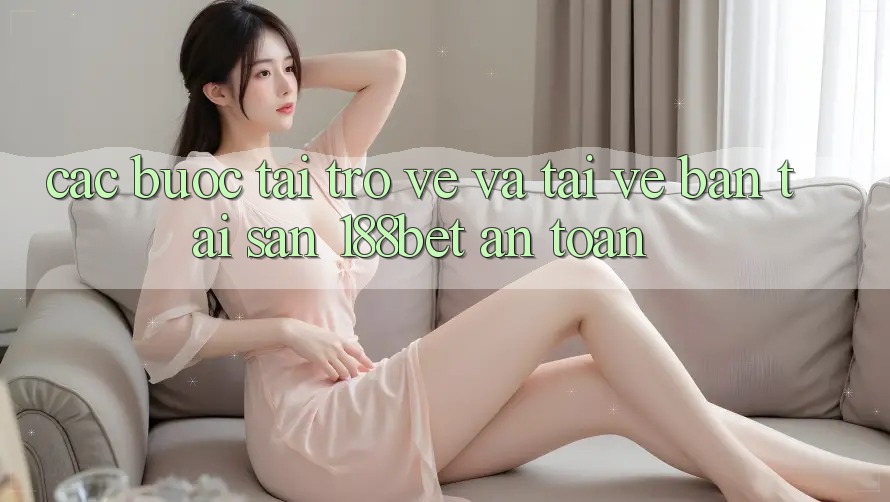Các bước Tải trở về Và Tải về Bản Tải Sẵn 188bet An Toàn