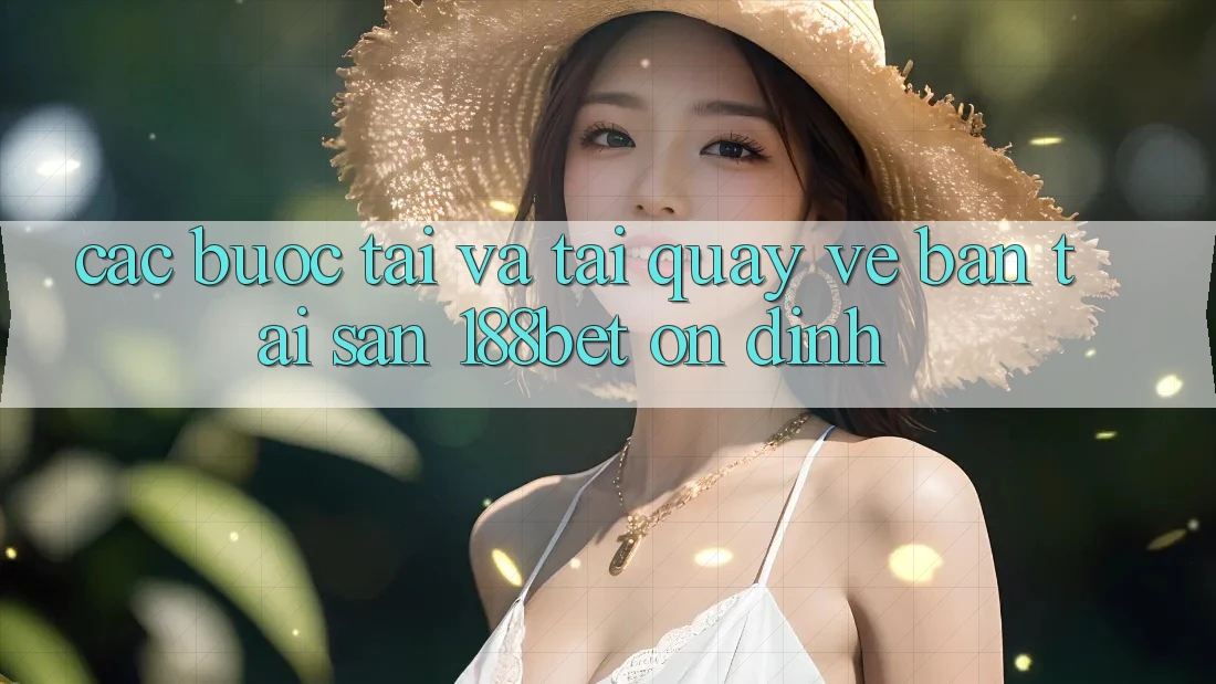 Các bước Tải Và Tải quay về Bản Tải Sẵn 188bet Ổn định