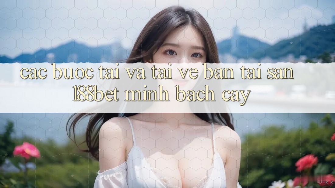 Các bước Tải Và Tải về Bản Tải Sẵn 188bet Minh bạch cậy
