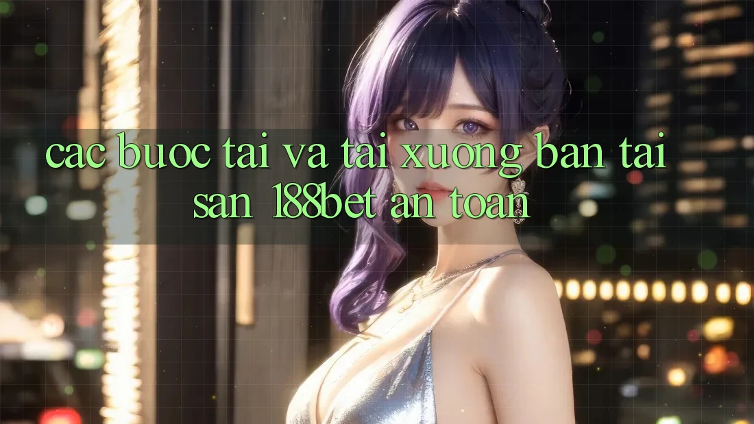 Các bước Tải Và Tải xuống Bản Tải Sẵn 188bet An Toàn