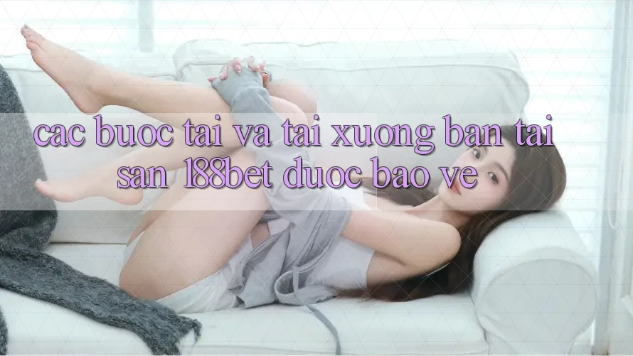 Các bước Tải Và Tải xuống Bản Tải Sẵn 188bet Được bảo vệ