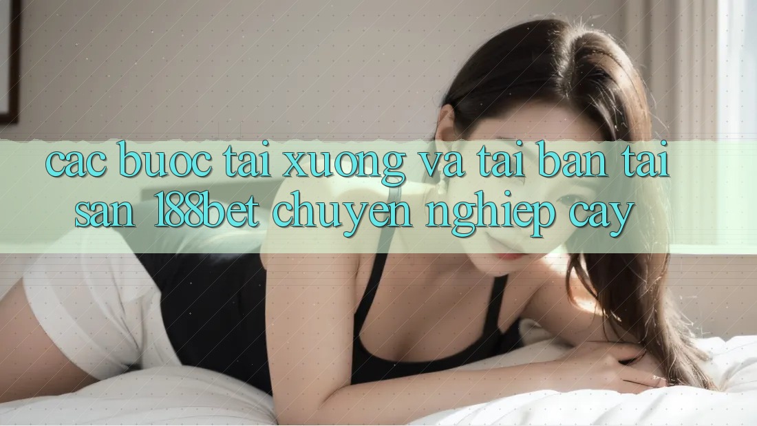 Các bước Tải xuống Và Tải Bản Tải Sẵn 188bet Chuyên nghiệp cậy Các bước Tải xuống Và Tải Bản Tải Sẵn 188bet Chuyên nghiệp cậy