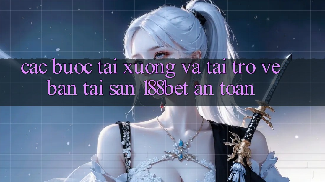 Các bước Tải xuống Và Tải trở về Bản Tải Sẵn 188bet An toàn Các bước Tải xuống Và Tải trở về Bản Tải Sẵn 188bet An toàn