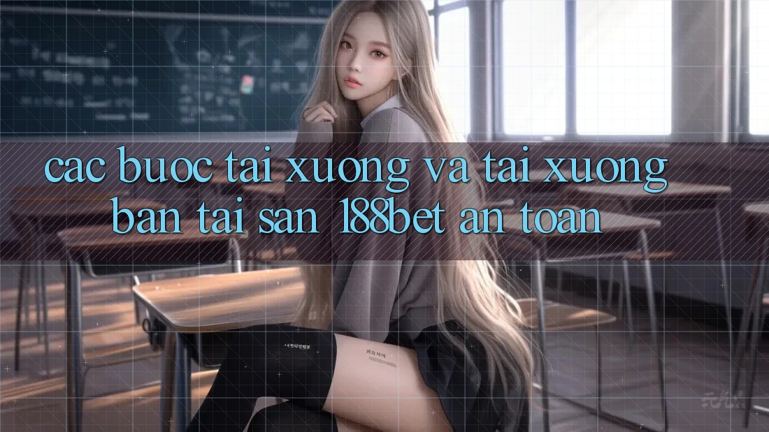 Các bước Tải xuống Và Tải xuống Bản Tải Sẵn 188bet An Toàn