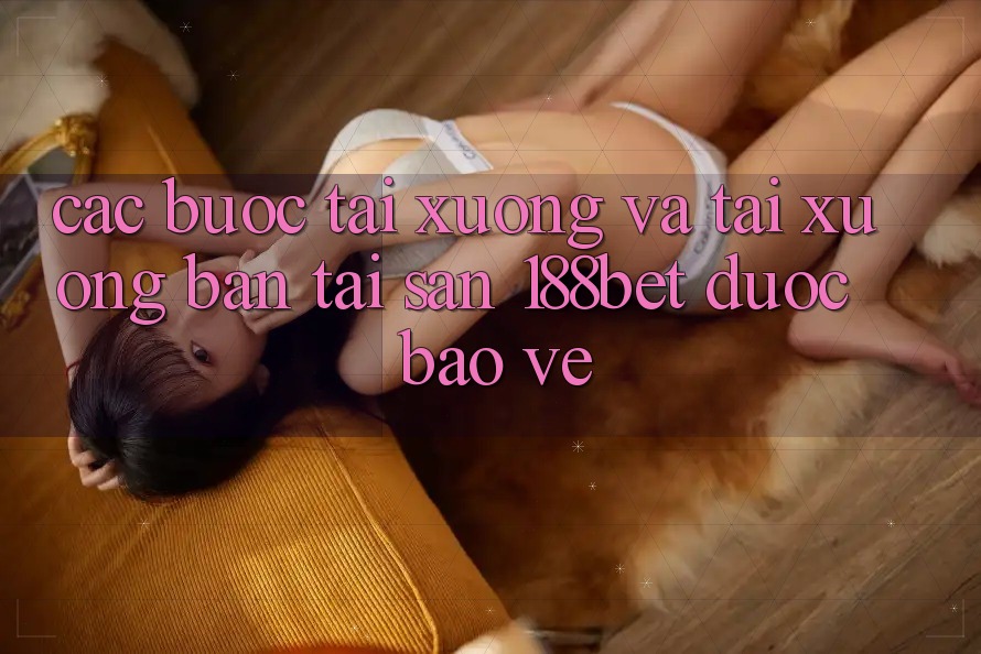 Các bước Tải xuống Và Tải xuống Bản Tải Sẵn 188bet Được bảo vệ