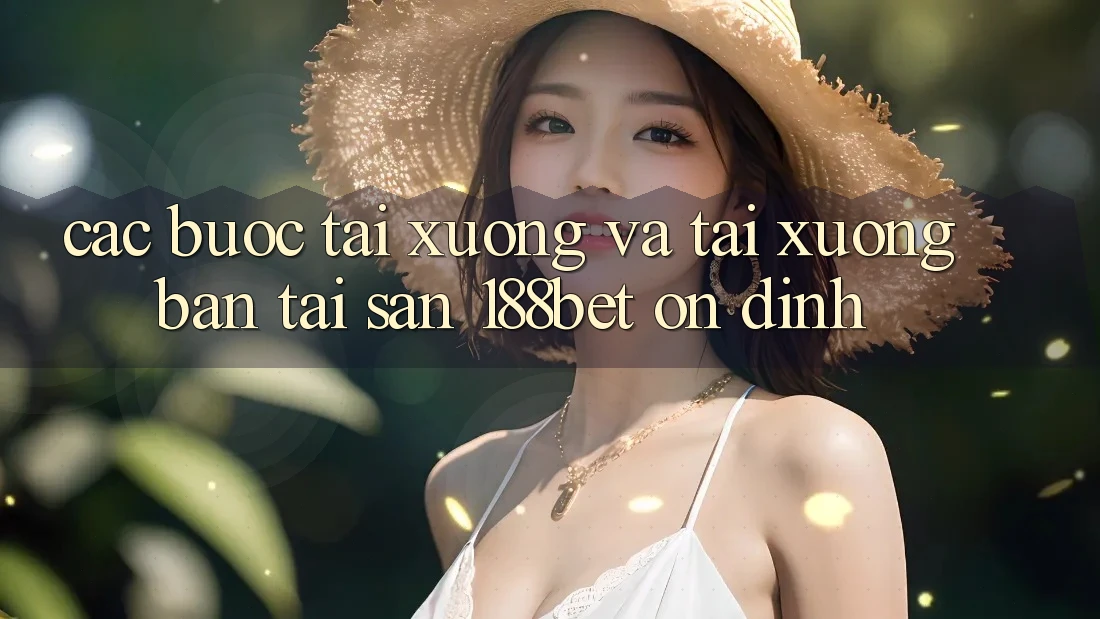 Các bước Tải xuống Và Tải xuống Bản Tải Sẵn 188bet Ổn định Các bước Tải xuống Và Tải xuống Bản Tải Sẵn 188bet Ổn định
