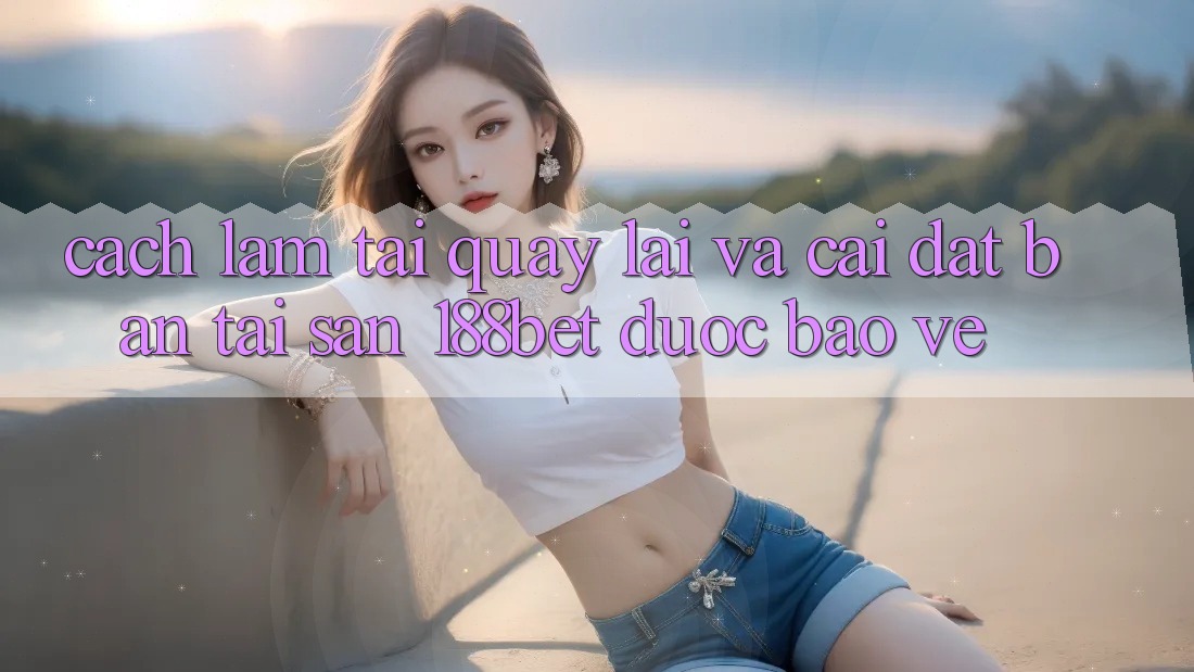 Cách làm Tải quay lại Và Cài Đặt Bản Tải Sẵn 188bet Được bảo vệ