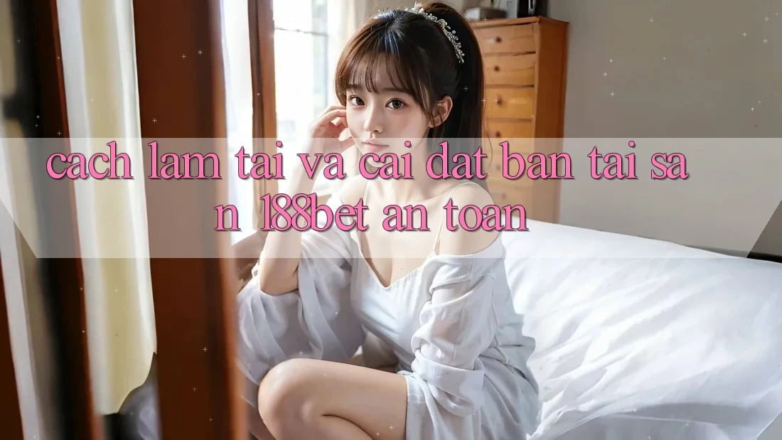 Cách làm Tải Và Cài Đặt Bản Tải Sẵn 188bet An Toàn
