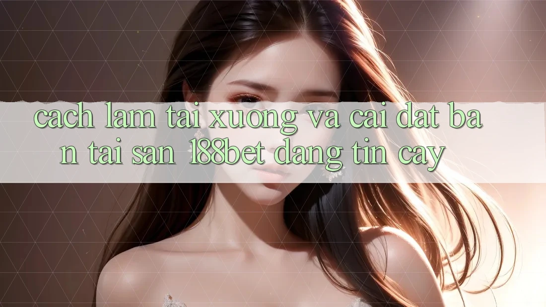 Cách làm Tải xuống Và Cài Đặt Bản Tải Sẵn 188bet Đáng tin cậy