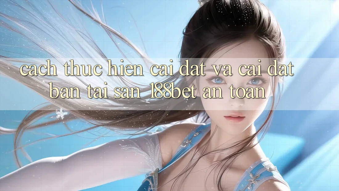Cách thực hiện Cài đặt Và Cài Đặt Bản Tải Sẵn 188bet An Toàn